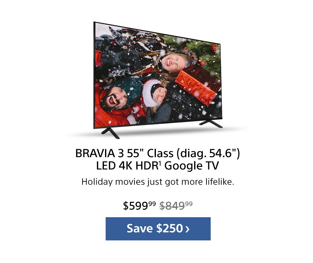 BRAVIA 3 55" Class (diag. 54.6") LED 4K HDR¹ Google TV | Save $250