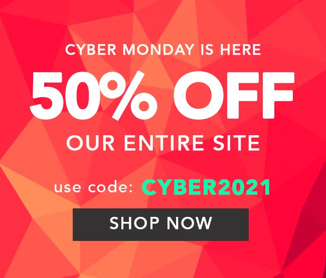 50% Off Everything - Use code: CYBER2021