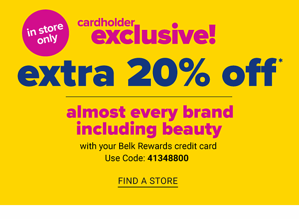 Cardholder exclusive - Extra 20% off almost every brand including beauty with your Belk Rewards card. Find a Store.