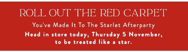 Roll Out The Red Carpet | Head in store today to be treated like a star.