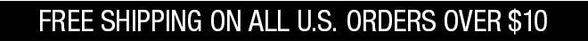 Free Shipping on All U.S. Orders Over $10