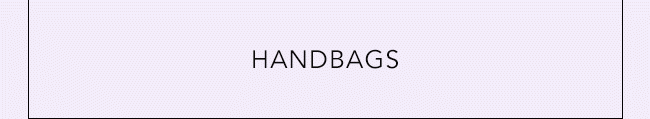 HANDBAGS