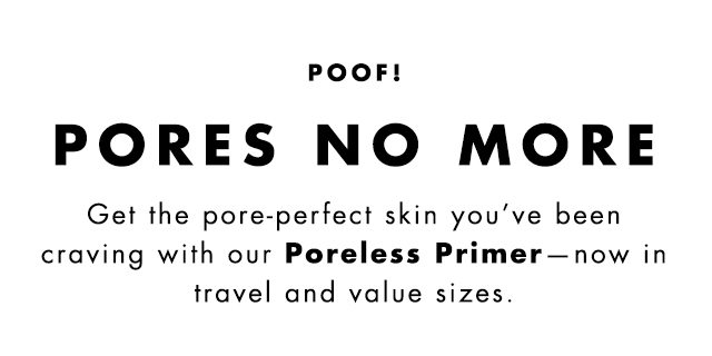 Poof! Pores No More