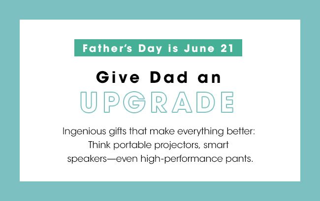 GIVE DAD AN UPGRADE