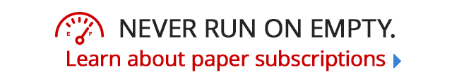 Never run on empty. Learn about paper subscriptions. 