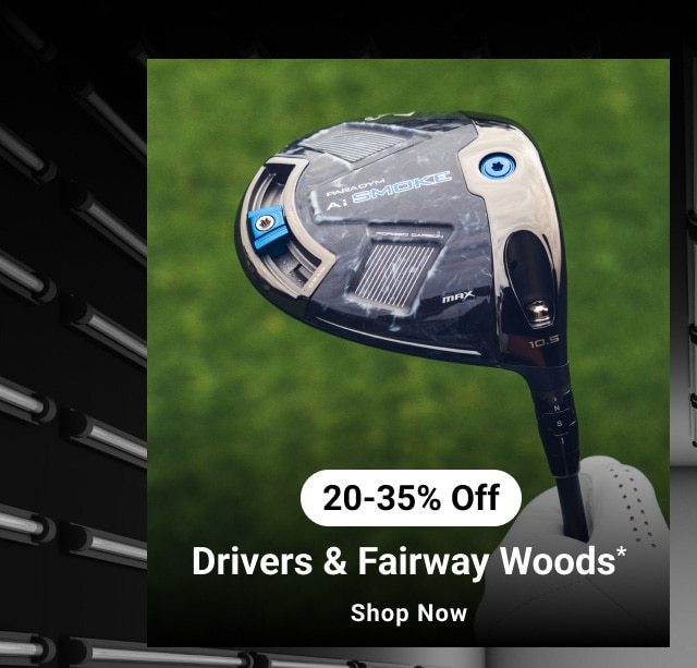 twenty to thirty five percent off Drivers & Fairway Woods shop now