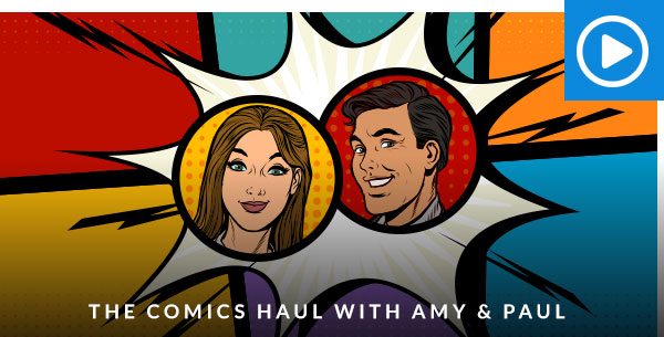 The Comics Haul With Amy and Paul