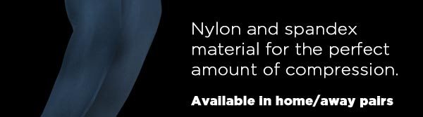 Nylon and spandex material for the perfect amount of compression - Available in Home/Away pairs.