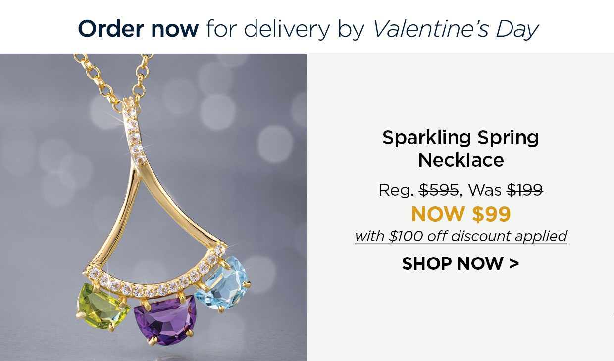 Order now for delivery by Valentine's Day! Sparkling Spring Necklace Reg. $595, Was $199, NOW $99 with $100 off discount applied