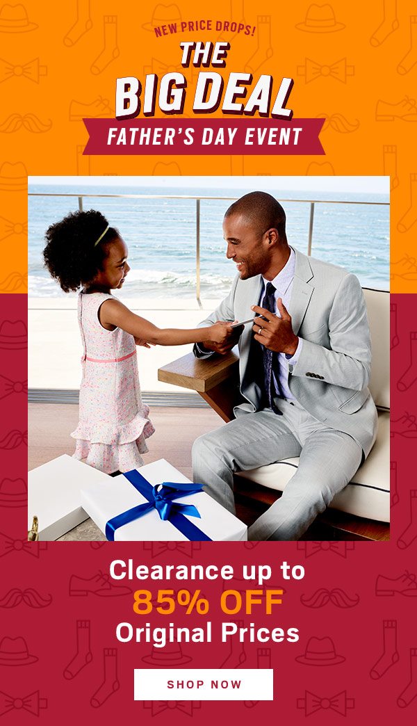 The big deal father's day event. Clearance up to 85% off original prices. Shop now.