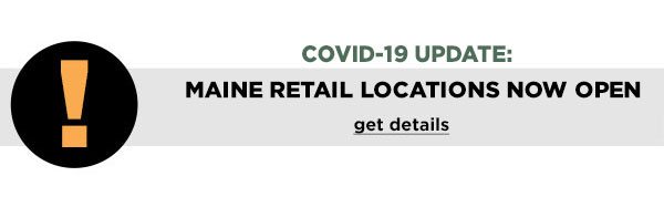 Covid-19 Update: Maine Retail Locations Now Open - Click to Get Details