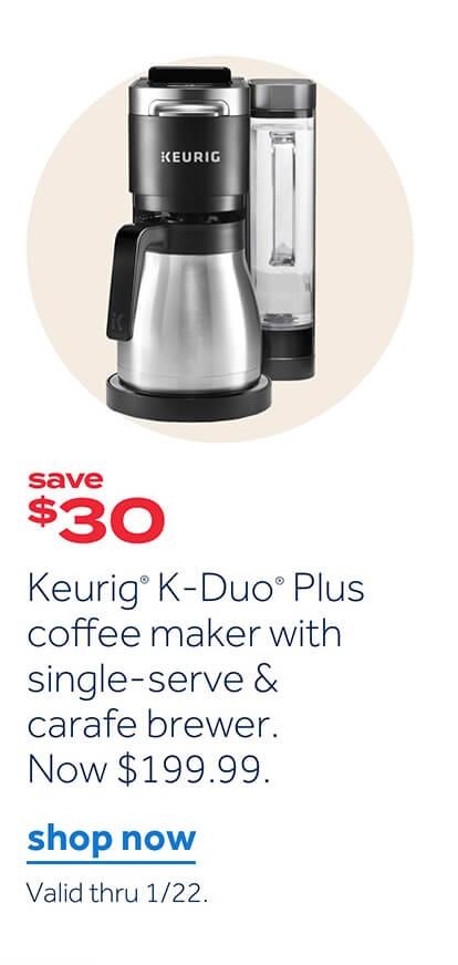 save $30 Keurig K-Duo Plus coffee maker with single-serve & carafe brewer. Now $199.99 | shop now | Valid thru 1/22