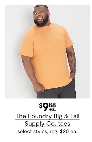 $9.88 each The Foundry Big & Tall Supply Co. tees, select styles, regular price $20 each