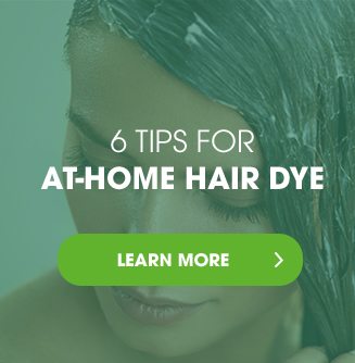 6 TIPS FOR AT-HOME HAIR DYE - LEARN MORE >