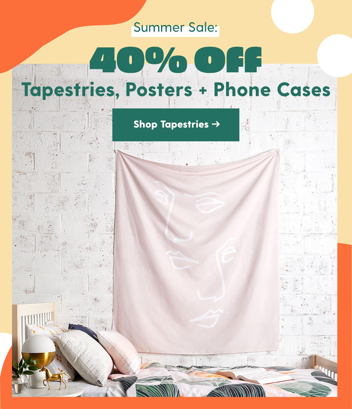 Summer Sale: 40% Off Tapestries, Phone Cases + Posters Shop Tapestries > 