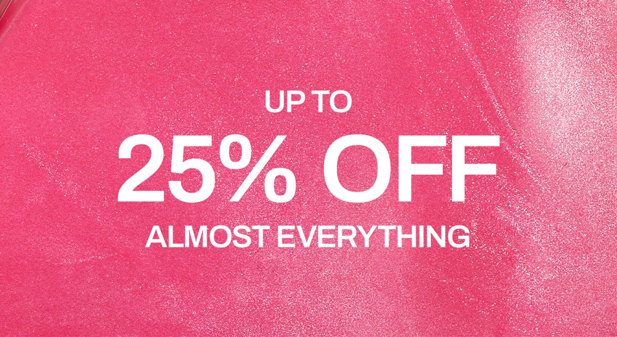 UP TO 25% OFF ALMOST EVERYTHING