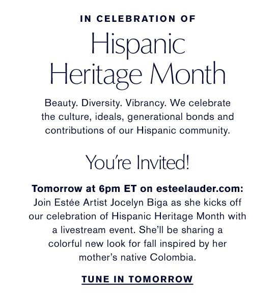 In Celebration of Hispanic Heritage Month | You're Invited | Tomorrow at 6pm ET on esteelauder.com | Join Estée Artist Jocelyn Biga as she kicks off our celebration of Hispanic Heritage Month with a livestream event. She’ll be sharing two new colorful fall looks inspired by her mother’s native Colombia.