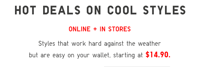 HOT DEALS ON COOL STYLES - IN STORE + ONLINE