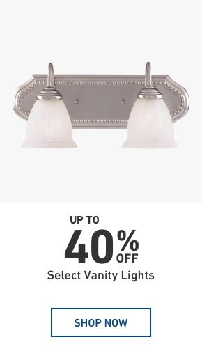 Up to 40% OFF Select Vanity Lights.
