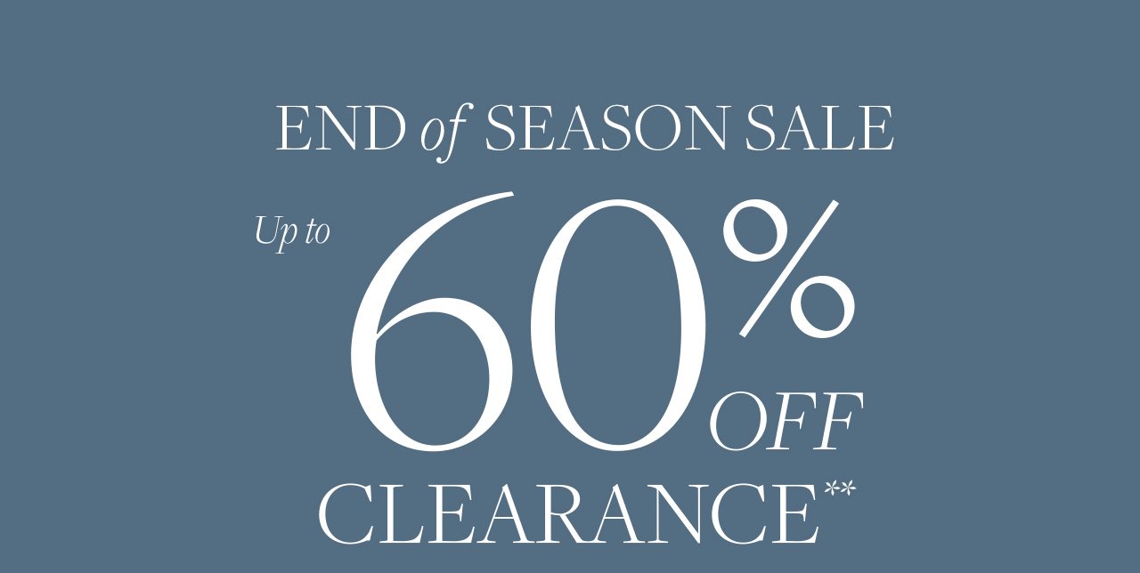 End of Season Sale Up to 60% Off Clearance