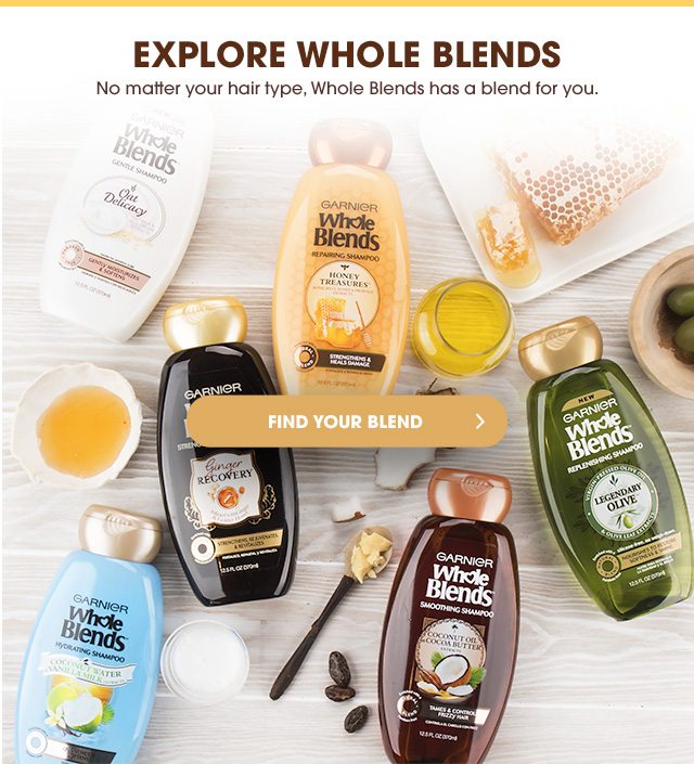 EXPLORE WHOLE BLENDS - No matter your hair type, Whole Blends has a blend for you. - FIND YOUR BLEND >