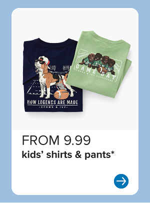 Two kids' graphic tees. From 9.99 kids' shirts and pants. 