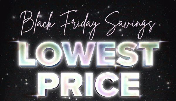 Black Friday Savings LOWEST PRICE OF THE SEASON AS LOW AS $1.49