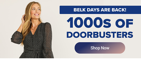 Belk Days are back! Thousands of doorbusters. Shop Belk Days..