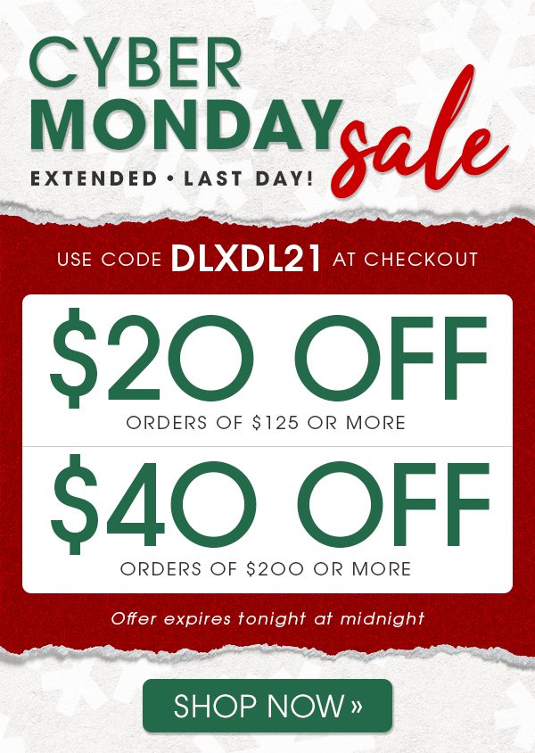 Cyber Monday Deal EXTENDED -- Get $20 Off Orders $125 OR $40 Off Orders $200+ with coupon DLXDL21 -- Shop Now