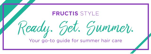 FRUCTIS STYLE - Ready. Set. Summer. - Your go-to guide for summer hair care