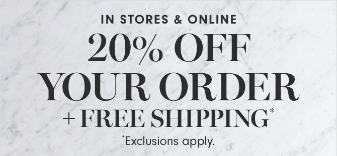 20% OFF YOUR PURCHASE* + FREE SHIPPING* - *Exclusions apply.