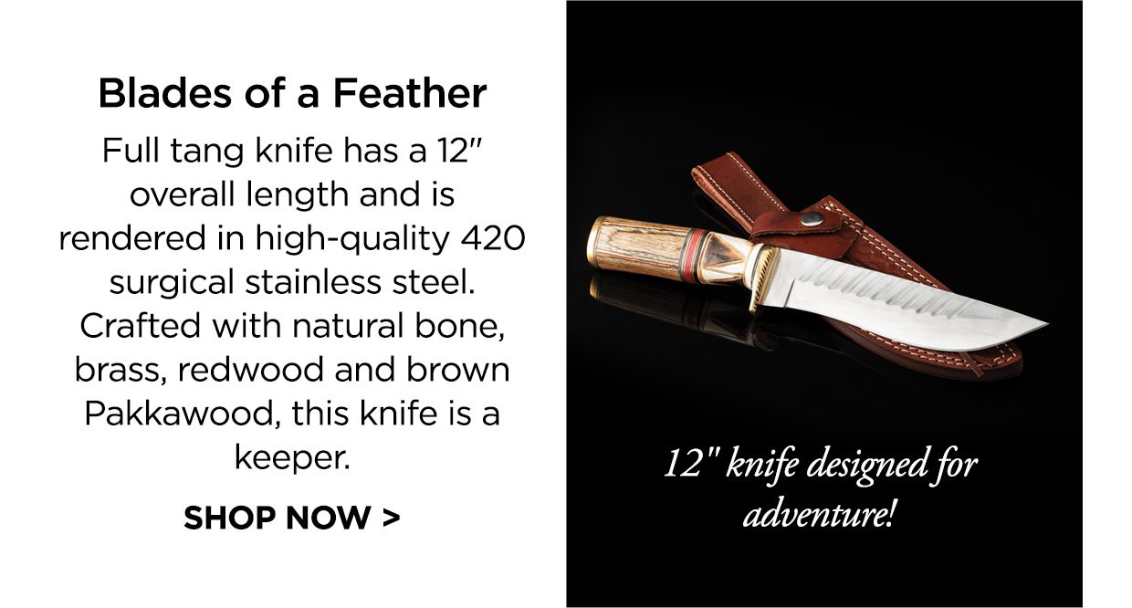 Blades of a Feather. Full tang knife has a 12 inch overall length and is rendered in high-quality 420 surgical stainless steel. Crafted with natural bone, brass, redwood and brown Pakkawood, this knife is a keeper. SHOP NOW >