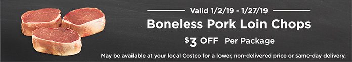 Boneless Pork Loin Chops $3 OFF Per Package. Valid 1/2/19 - 1/27/19.