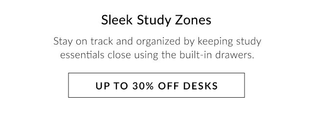 SLEEK STUDY ZONES - UP TO 30% OFF FURNITURE
