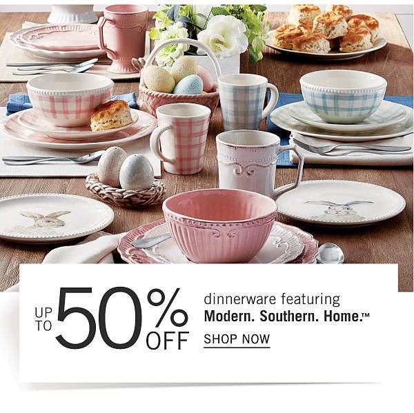 Up to 50% off dinnerware featuring Modern. Southern. Home. Shop Now.