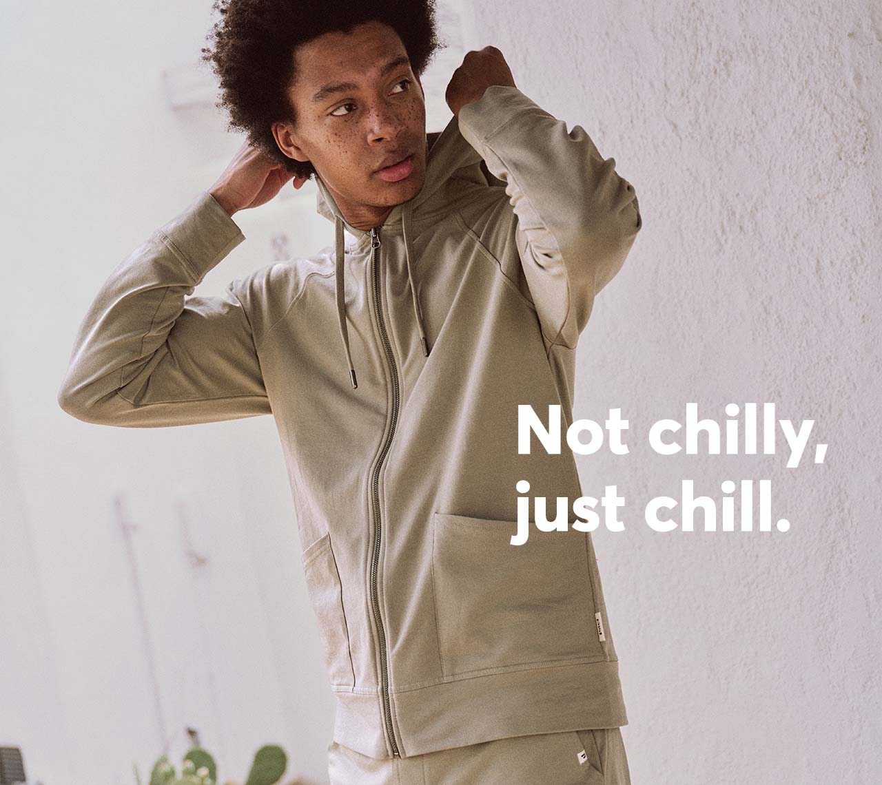 Not chilly, just chill.