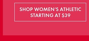 SHOP WOMEN'S ATHLETIC STARTING AT $39