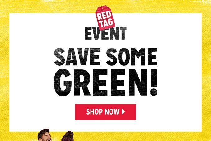 RED TAG EVENT SAVE SOME GREEN! | SHOP NOW