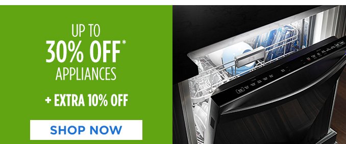 UP TO 30% OFF* APPLIANCES + EXTRA 10% OFF | SHOP NOW