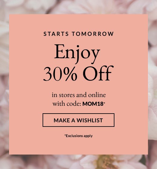 STARTS TOMORROW | Enjoy 30% off MAKE A WISHLIST