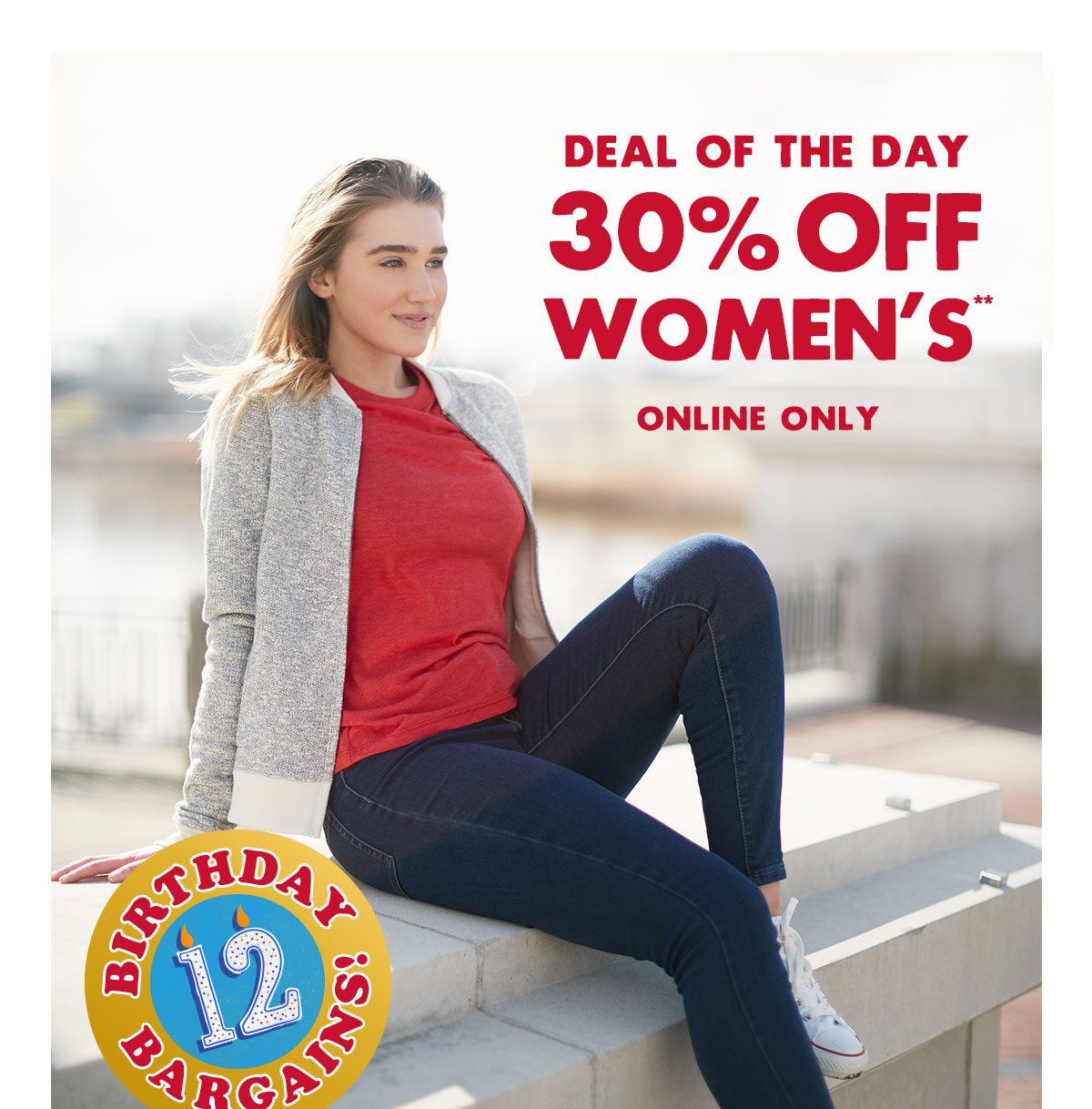 Deal of the Day! 30% Off** Women's, online only.
