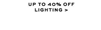 UP TO 40% OFF LIGHTNG >