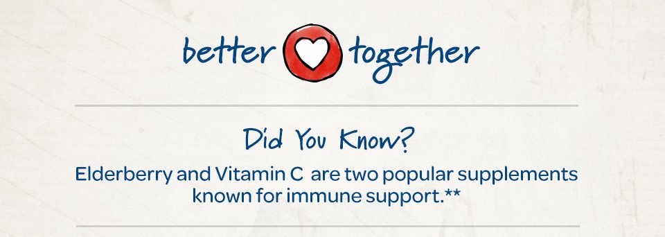 Better Together. Did you know? Elderberry and Vitamin C are two popular supplements known for immune support.**