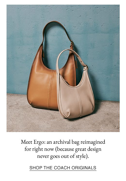 Meet Ergo: an archival bag reimagined for right now (because great design never goes out of style). SHOP THE COACH ORIGINALS