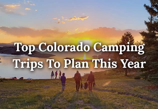 Top Colorado Camping Trips To Plan This Year