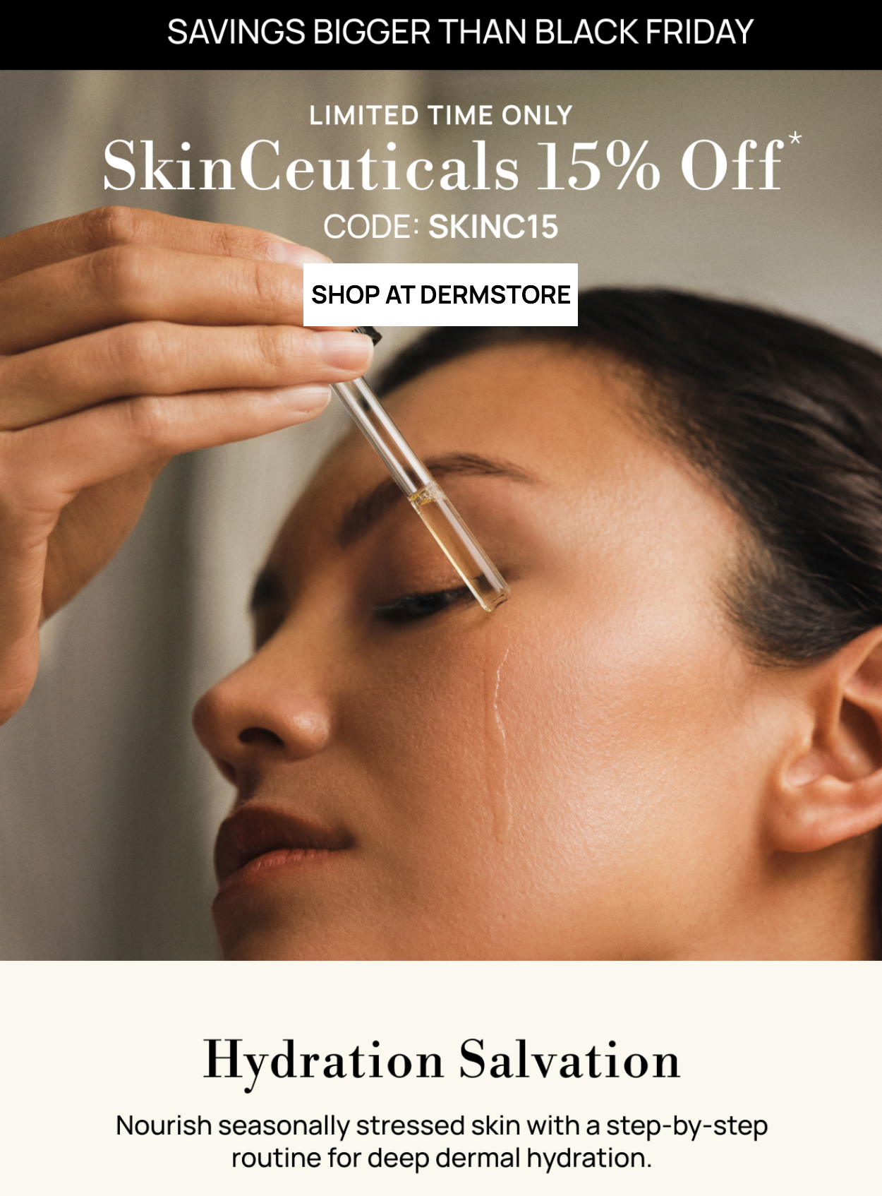 15% off SkinCeuticals code SKINC15 SHOP AT DERMSTORE