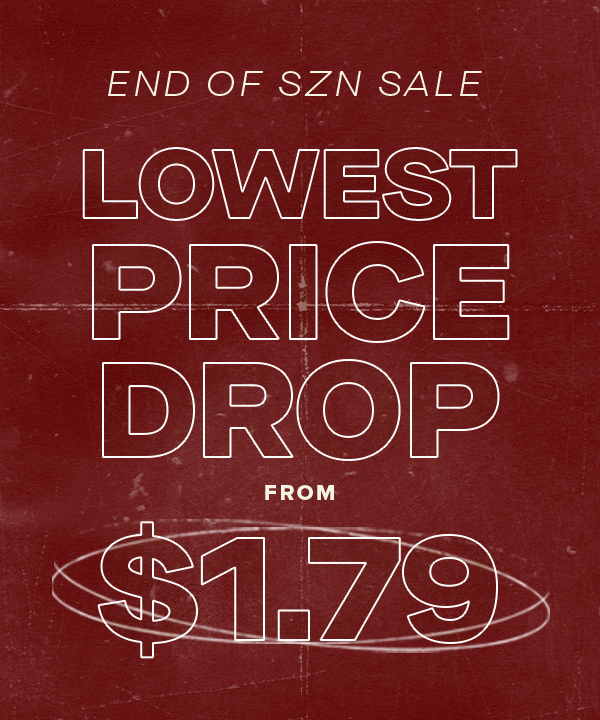 END OF SZN SALE LOWEST PRICE DROP FROM $1.79