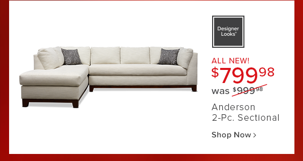 all new! $799.98 was $999.98 Anderson 2-Pc. Sectional shop now