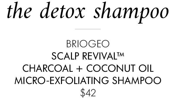 The detox shampoo BRIOGEO SCALP REVIVAL™ CHARCOAL + COCONUT OIL MICRO-EXFOLIATING SHAMPOO $42