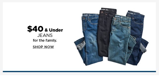 $40 and under jeans for the family. shop now.